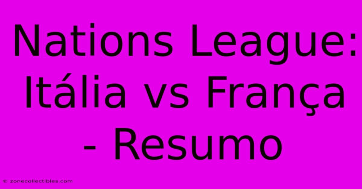 Nations League: Itália Vs França - Resumo