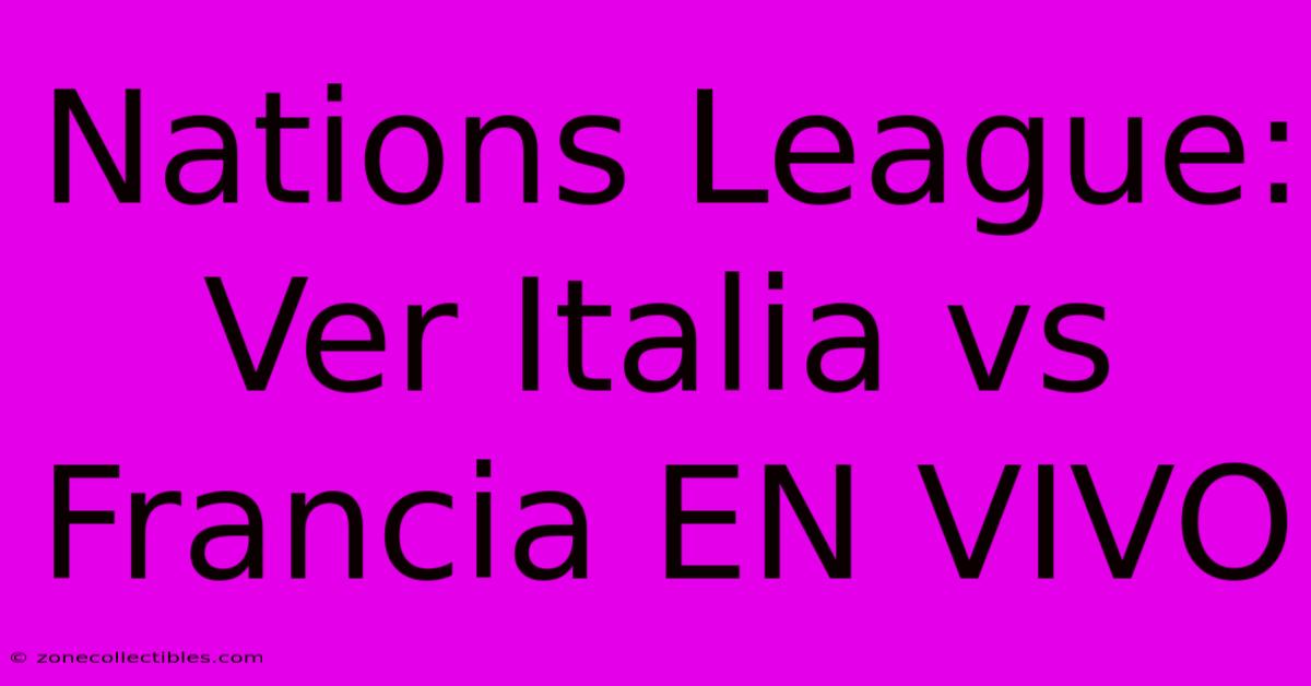 Nations League: Ver Italia Vs Francia EN VIVO