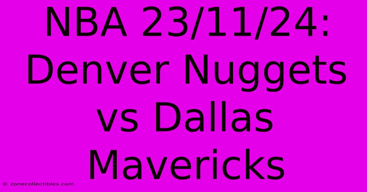 NBA 23/11/24: Denver Nuggets Vs Dallas Mavericks