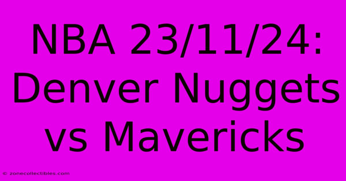 NBA 23/11/24: Denver Nuggets Vs Mavericks