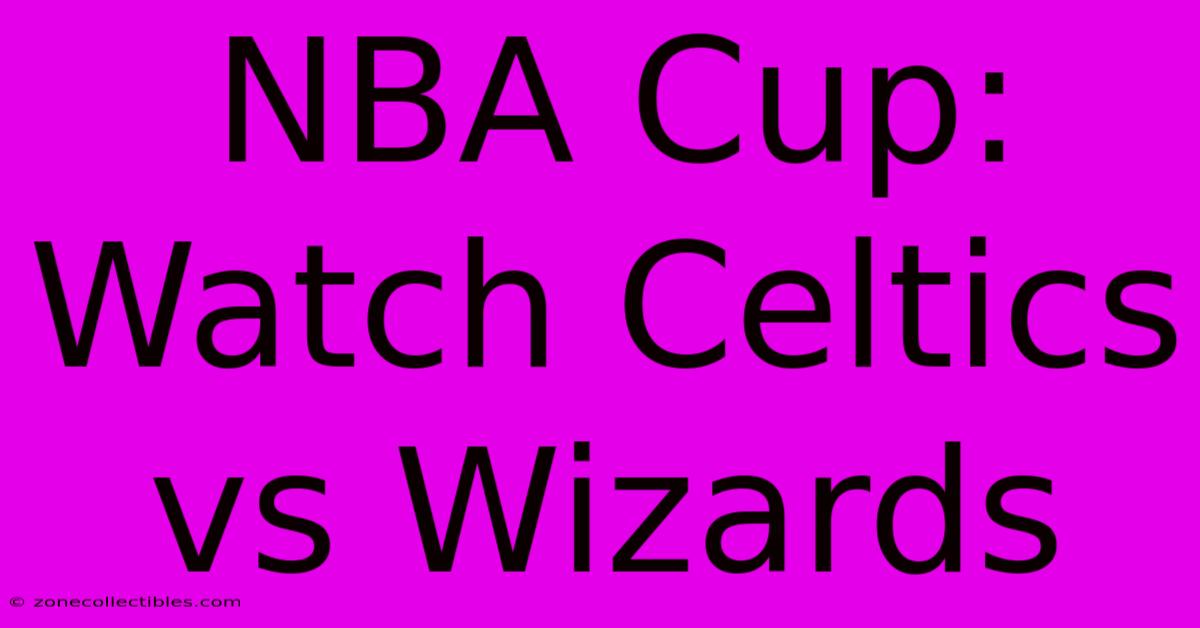 NBA Cup: Watch Celtics Vs Wizards