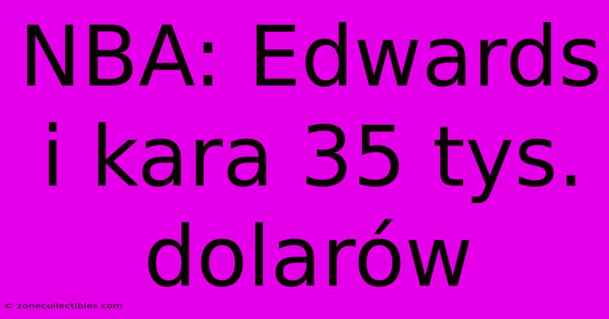 NBA: Edwards I Kara 35 Tys. Dolarów