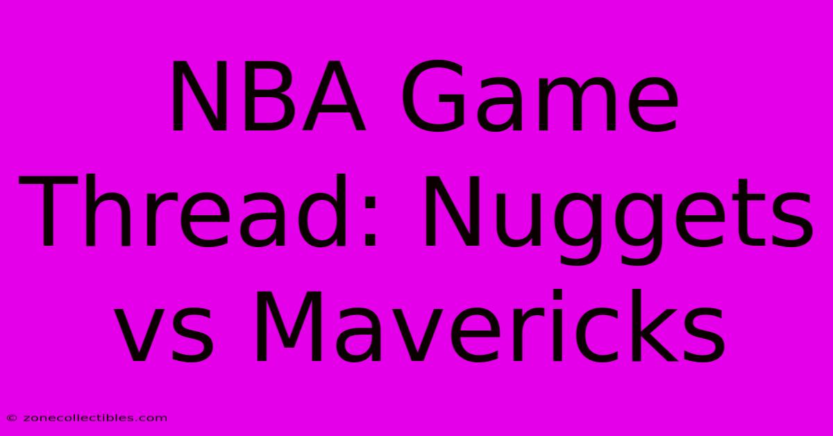 NBA Game Thread: Nuggets Vs Mavericks