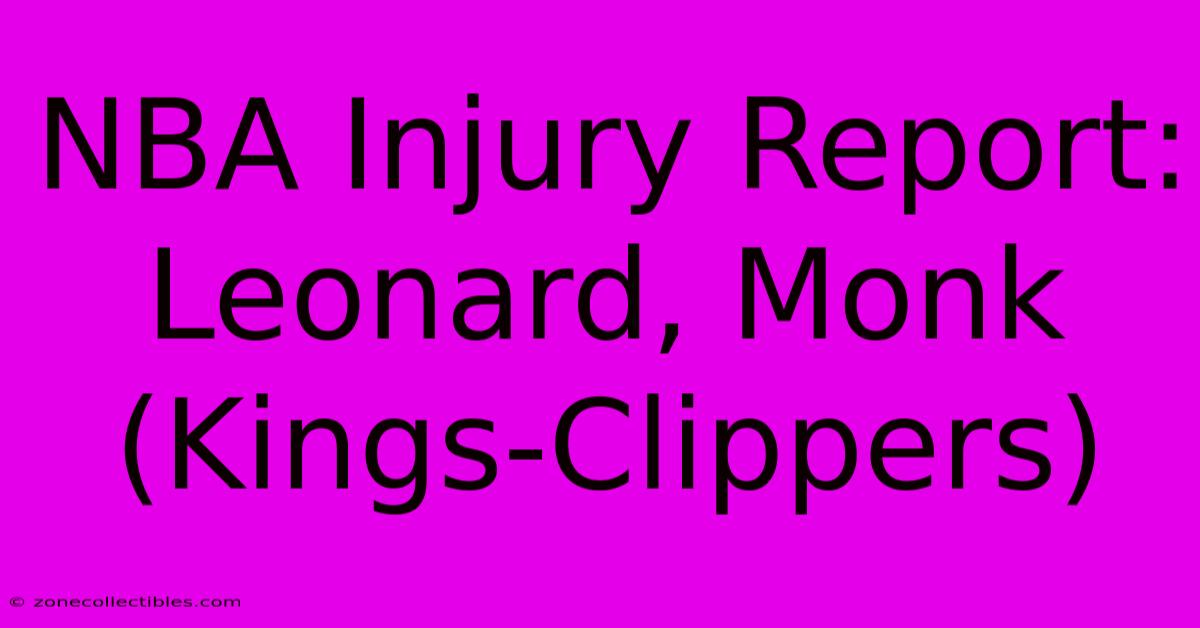 NBA Injury Report: Leonard, Monk (Kings-Clippers)