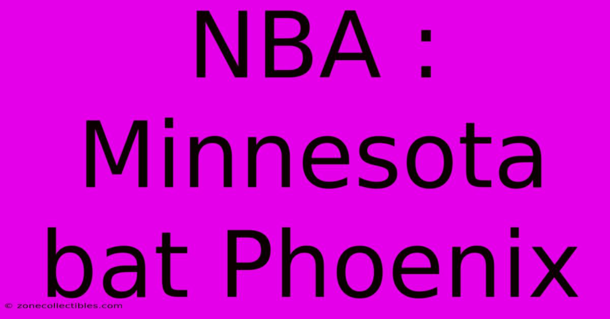 NBA : Minnesota Bat Phoenix