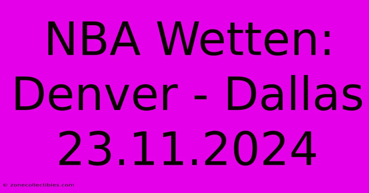 NBA Wetten: Denver - Dallas 23.11.2024