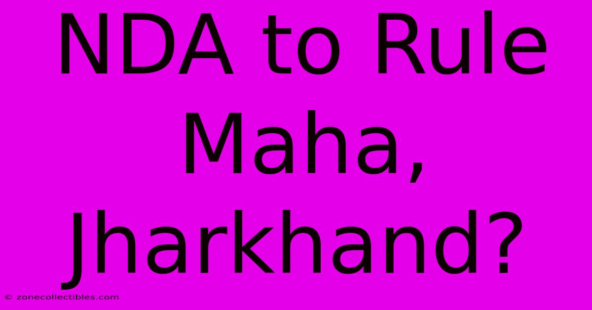 NDA To Rule Maha, Jharkhand?