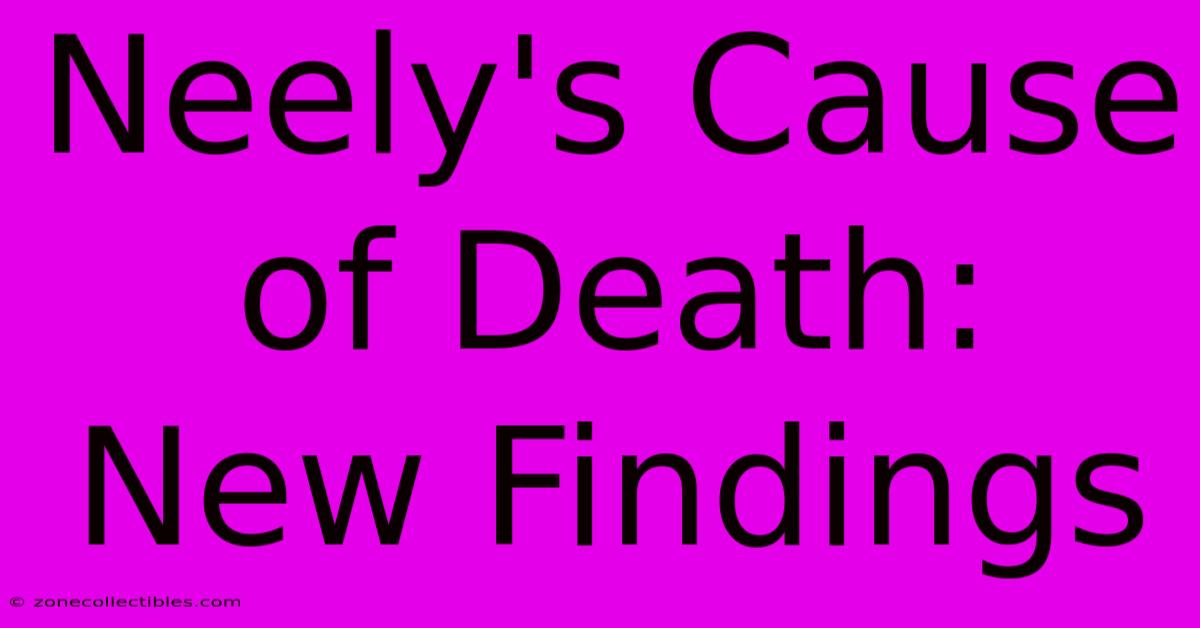 Neely's Cause Of Death: New Findings