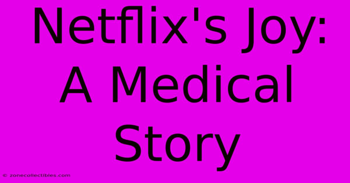 Netflix's Joy: A Medical Story