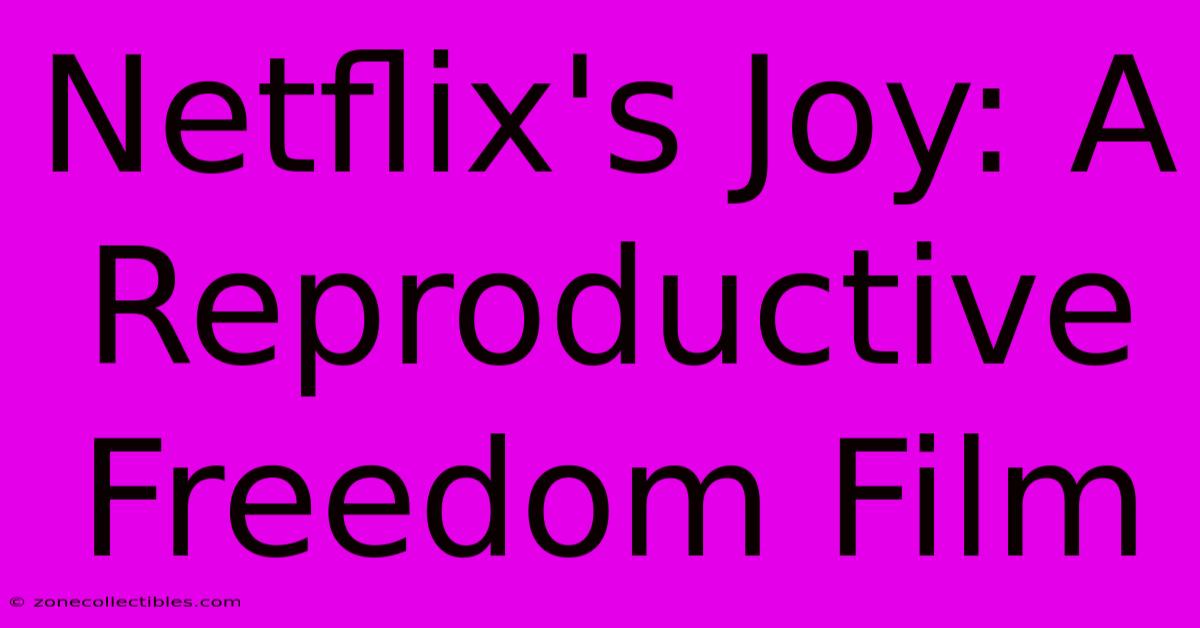 Netflix's Joy: A Reproductive Freedom Film