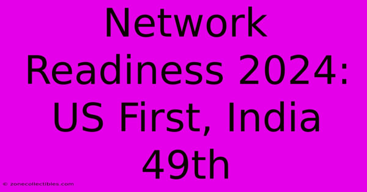 Network Readiness 2024: US First, India 49th