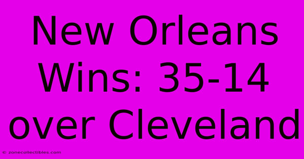 New Orleans Wins: 35-14 Over Cleveland