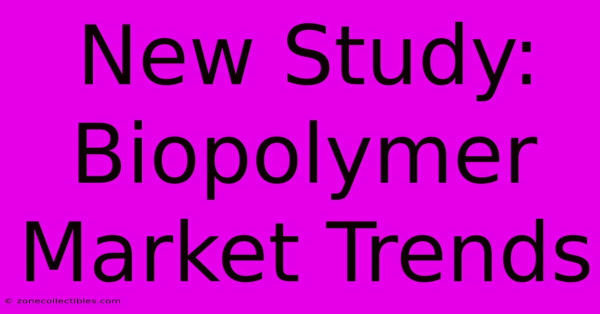 New Study: Biopolymer Market Trends