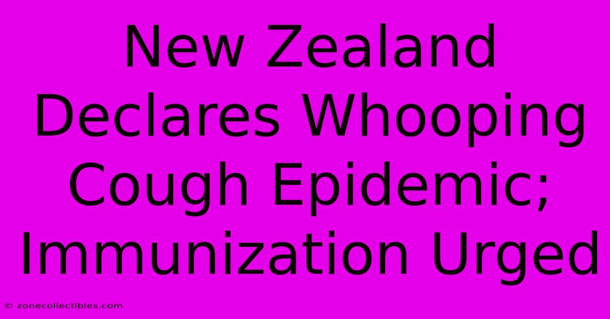 New Zealand Declares Whooping Cough Epidemic; Immunization Urged