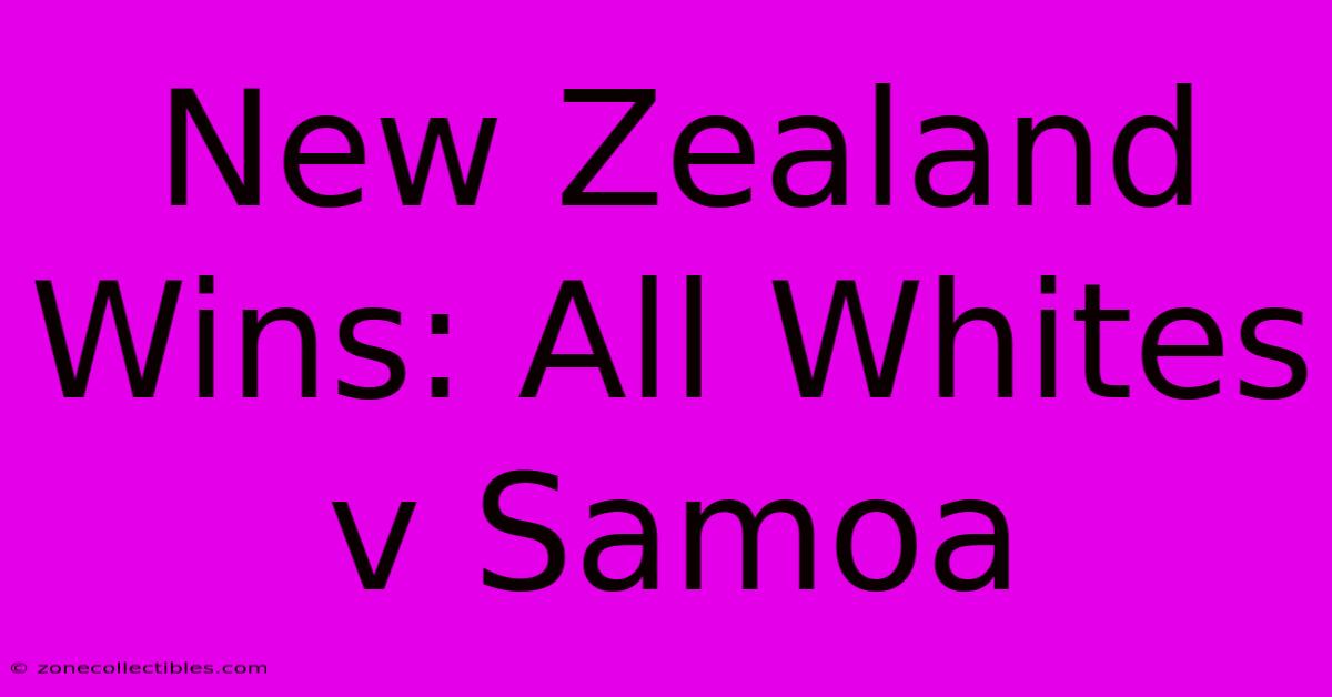 New Zealand Wins: All Whites V Samoa