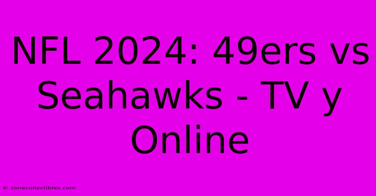 NFL 2024: 49ers Vs Seahawks - TV Y Online