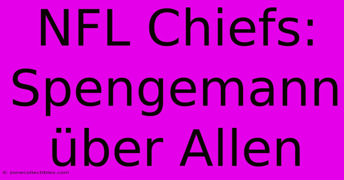 NFL Chiefs: Spengemann Über Allen