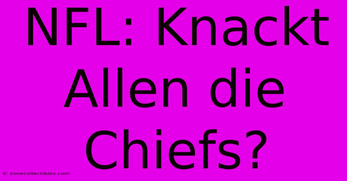 NFL: Knackt Allen Die Chiefs?