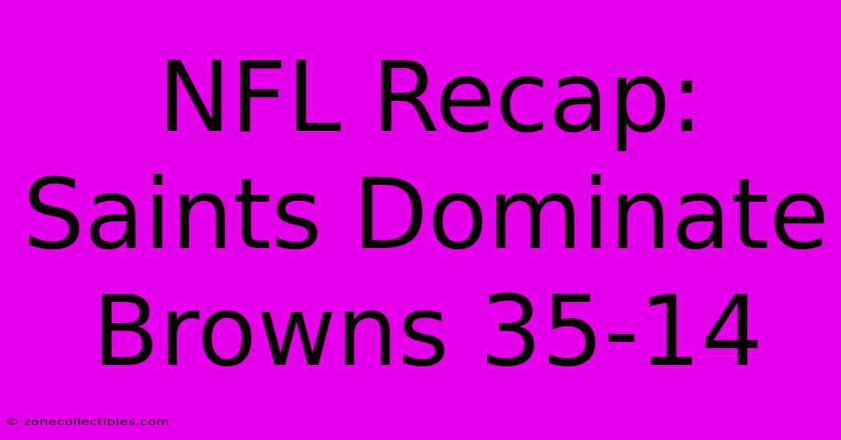 NFL Recap: Saints Dominate Browns 35-14