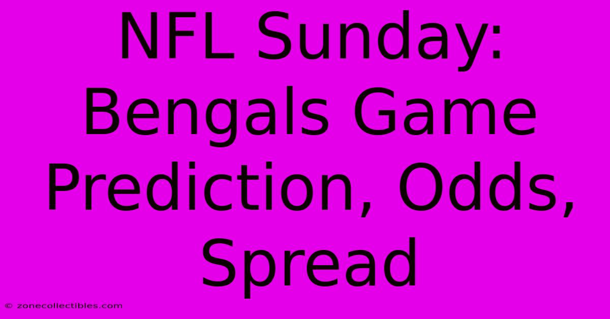 NFL Sunday: Bengals Game Prediction, Odds, Spread