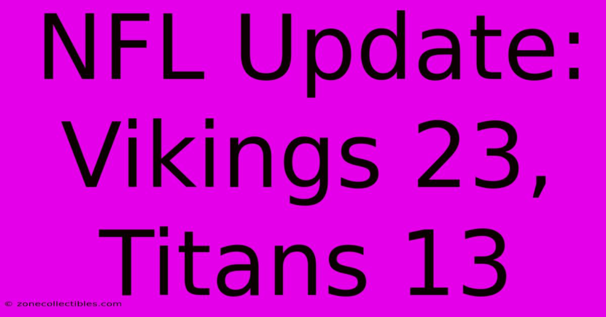 NFL Update: Vikings 23, Titans 13