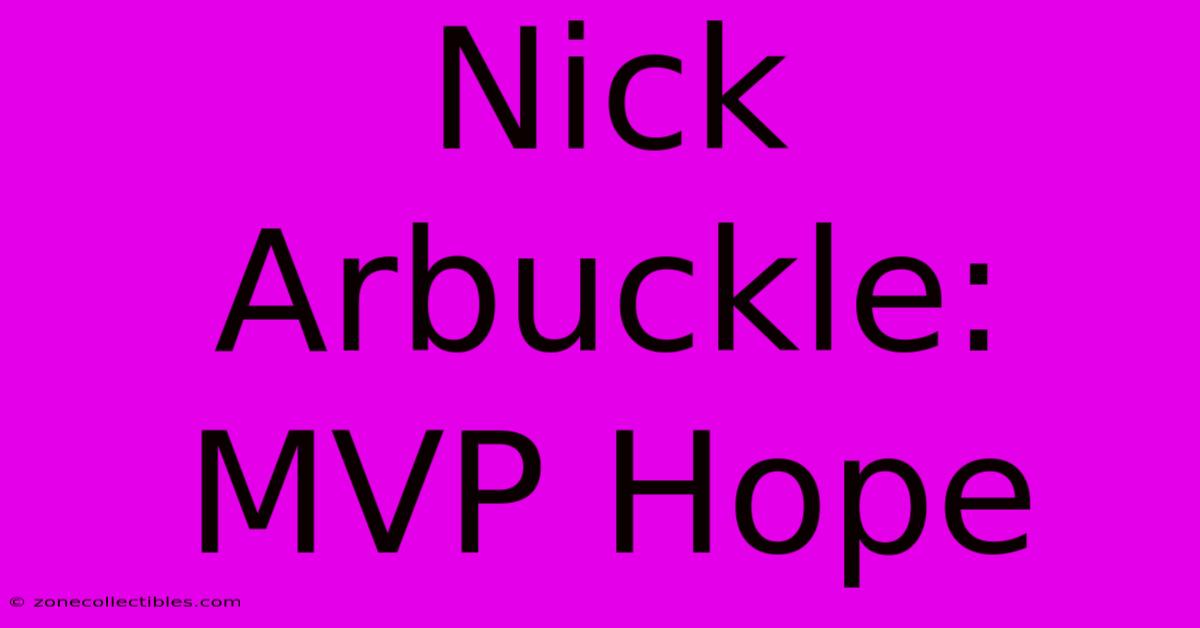 Nick Arbuckle: MVP Hope