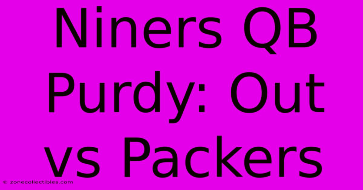 Niners QB Purdy: Out Vs Packers