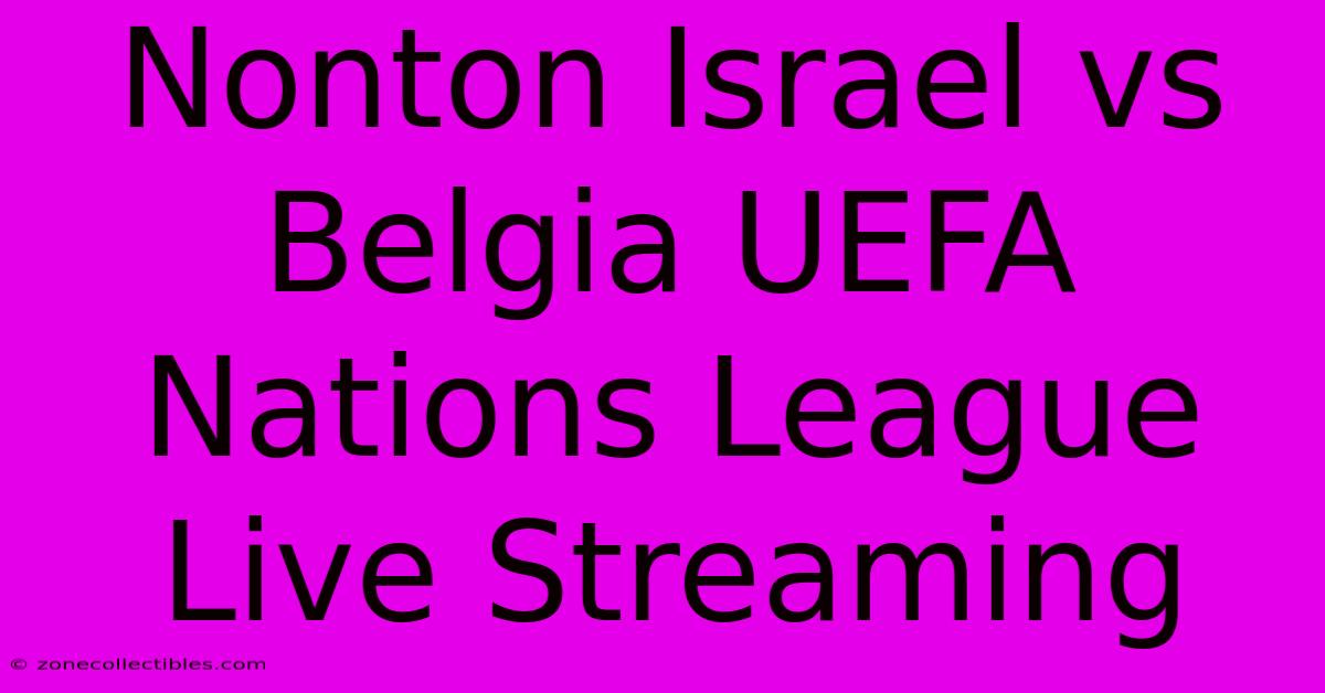 Nonton Israel Vs Belgia UEFA Nations League Live Streaming