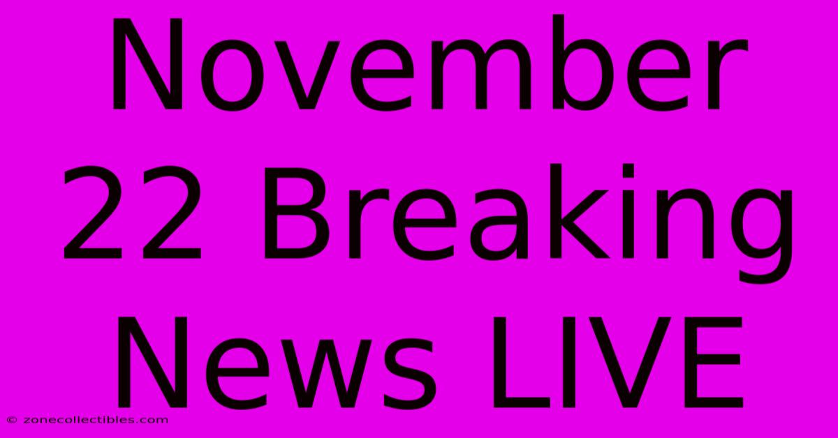 November 22 Breaking News LIVE