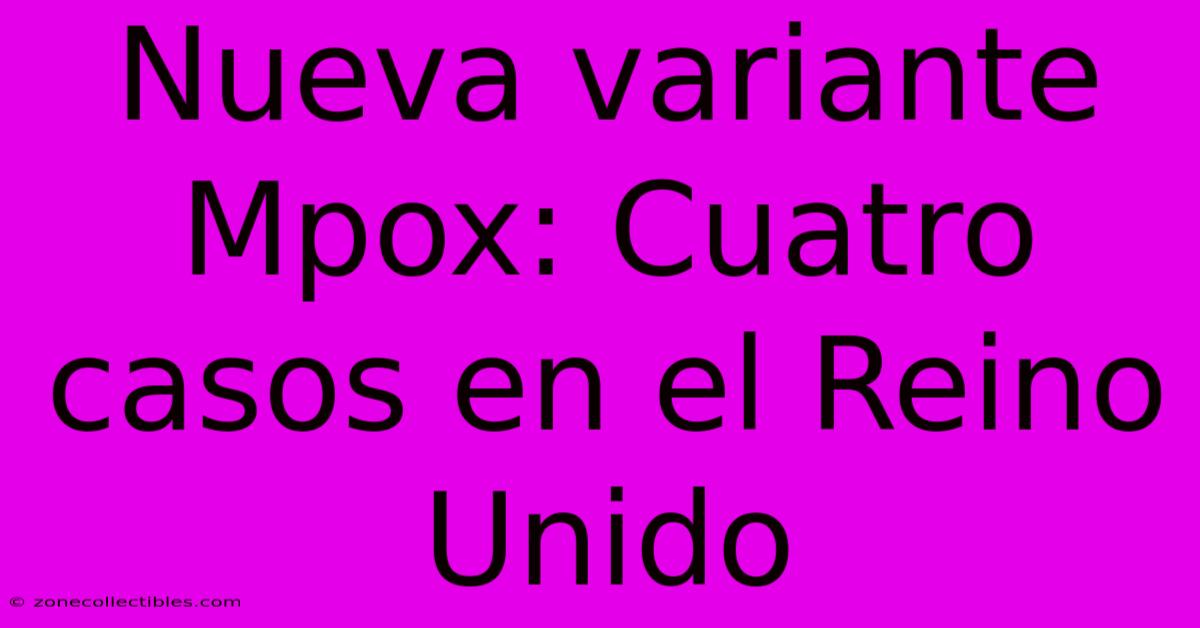 Nueva Variante Mpox: Cuatro Casos En El Reino Unido