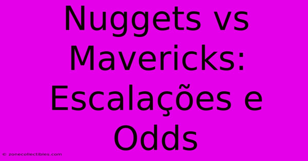 Nuggets Vs Mavericks: Escalações E Odds