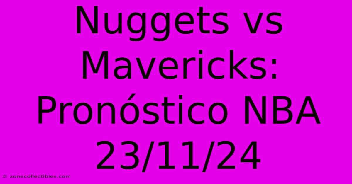 Nuggets Vs Mavericks: Pronóstico NBA 23/11/24