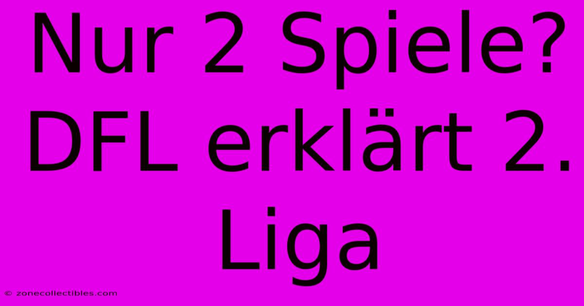 Nur 2 Spiele? DFL Erklärt 2. Liga