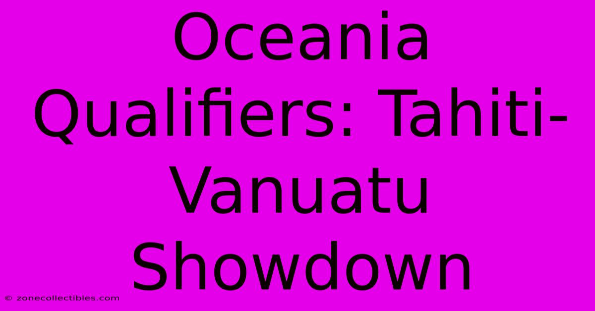 Oceania Qualifiers: Tahiti-Vanuatu Showdown