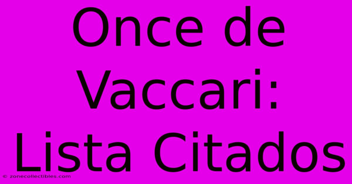 Once De Vaccari: Lista Citados