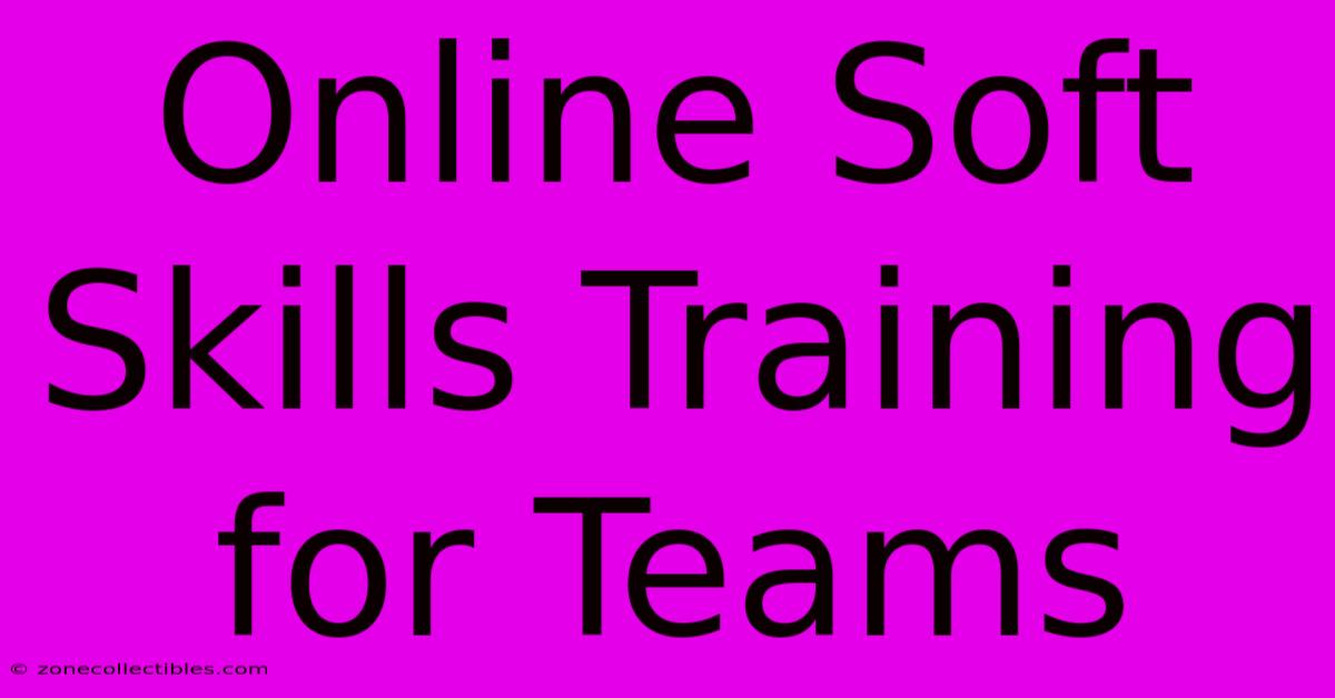 Online Soft Skills Training For Teams