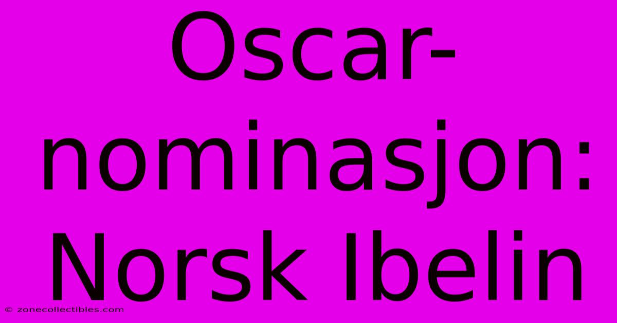 Oscar-nominasjon: Norsk Ibelin