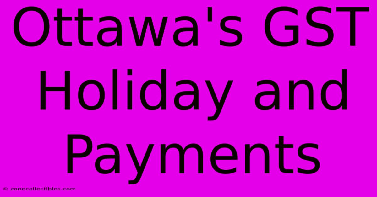 Ottawa's GST Holiday And Payments