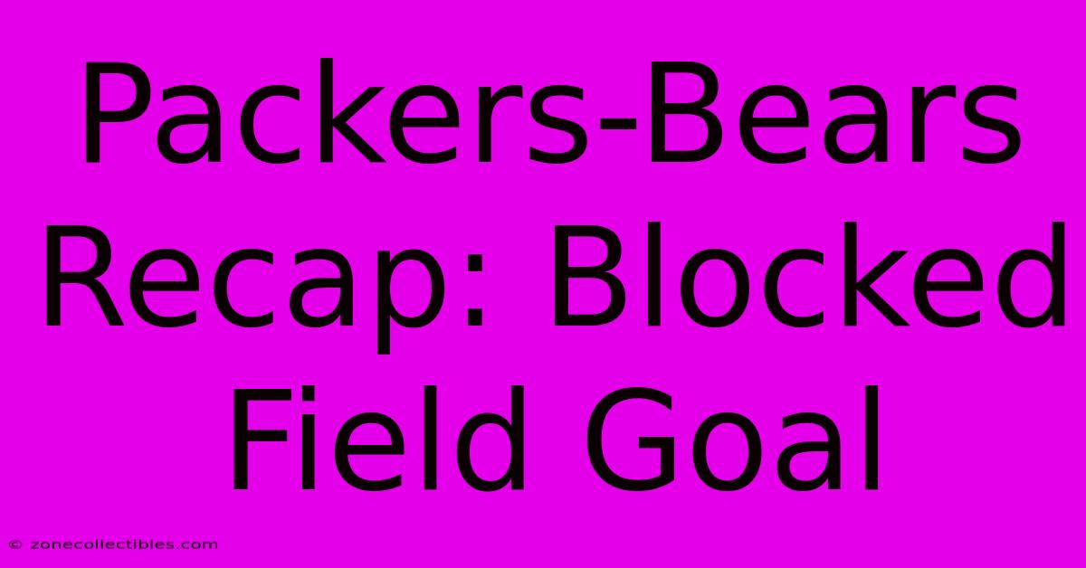 Packers-Bears Recap: Blocked Field Goal