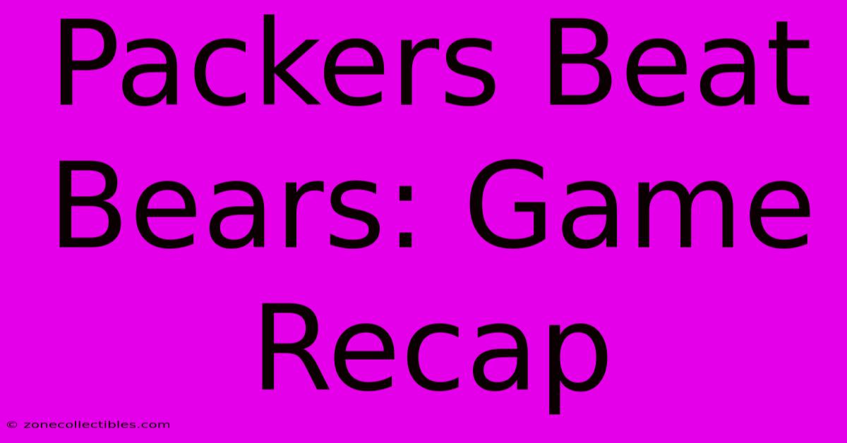 Packers Beat Bears: Game Recap