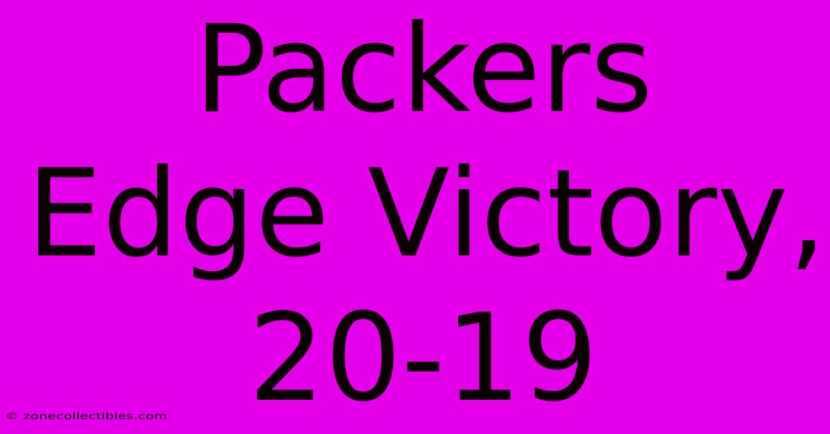 Packers Edge Victory, 20-19