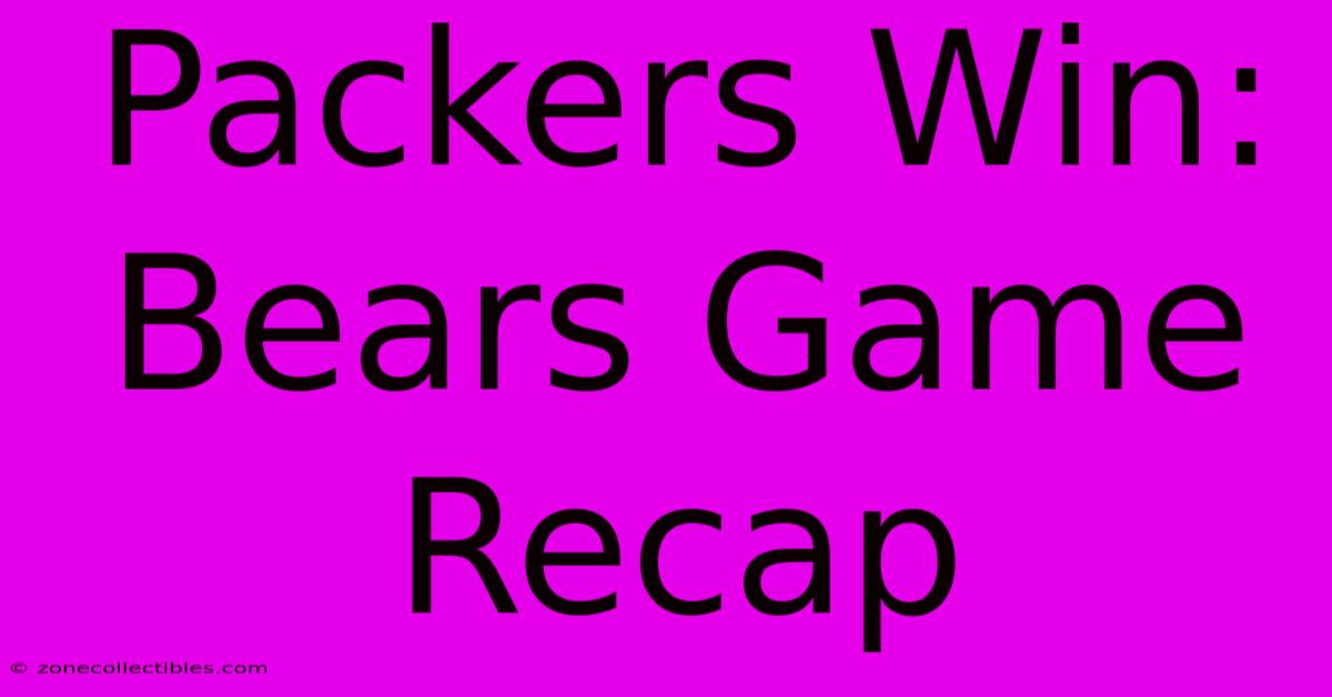 Packers Win: Bears Game Recap