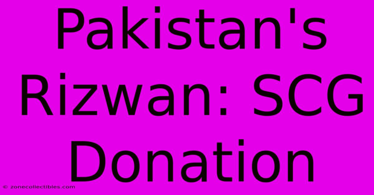 Pakistan's Rizwan: SCG Donation