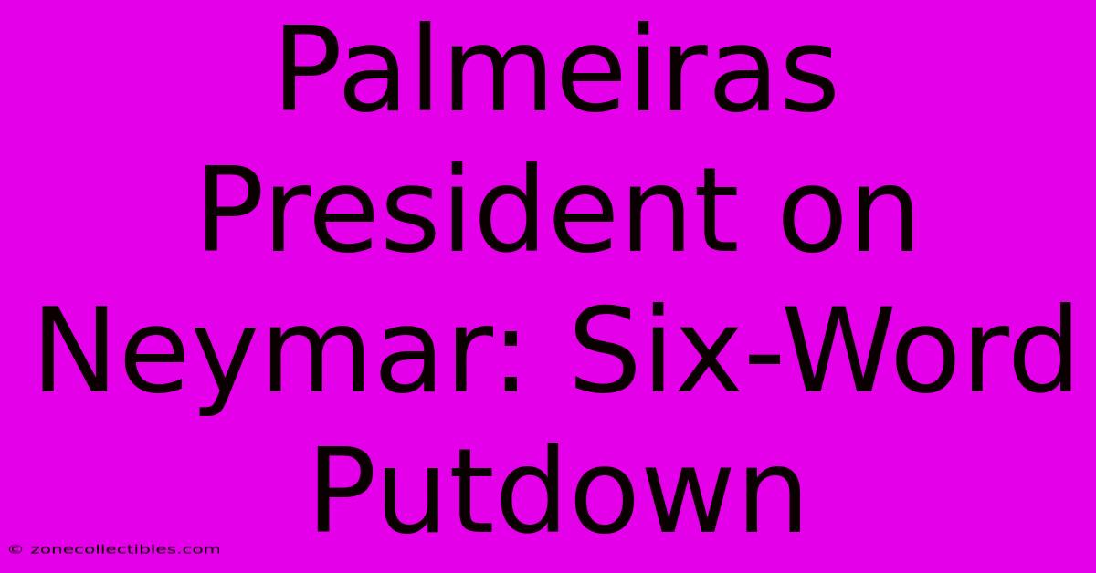 Palmeiras President On Neymar: Six-Word Putdown