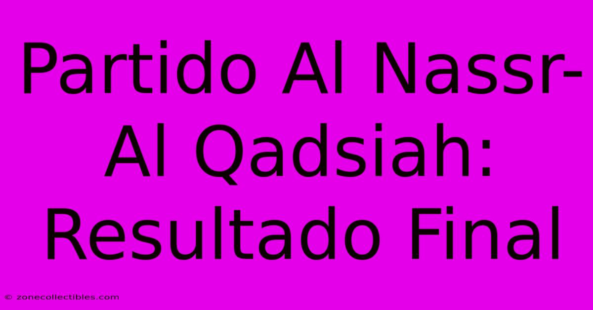 Partido Al Nassr-Al Qadsiah: Resultado Final