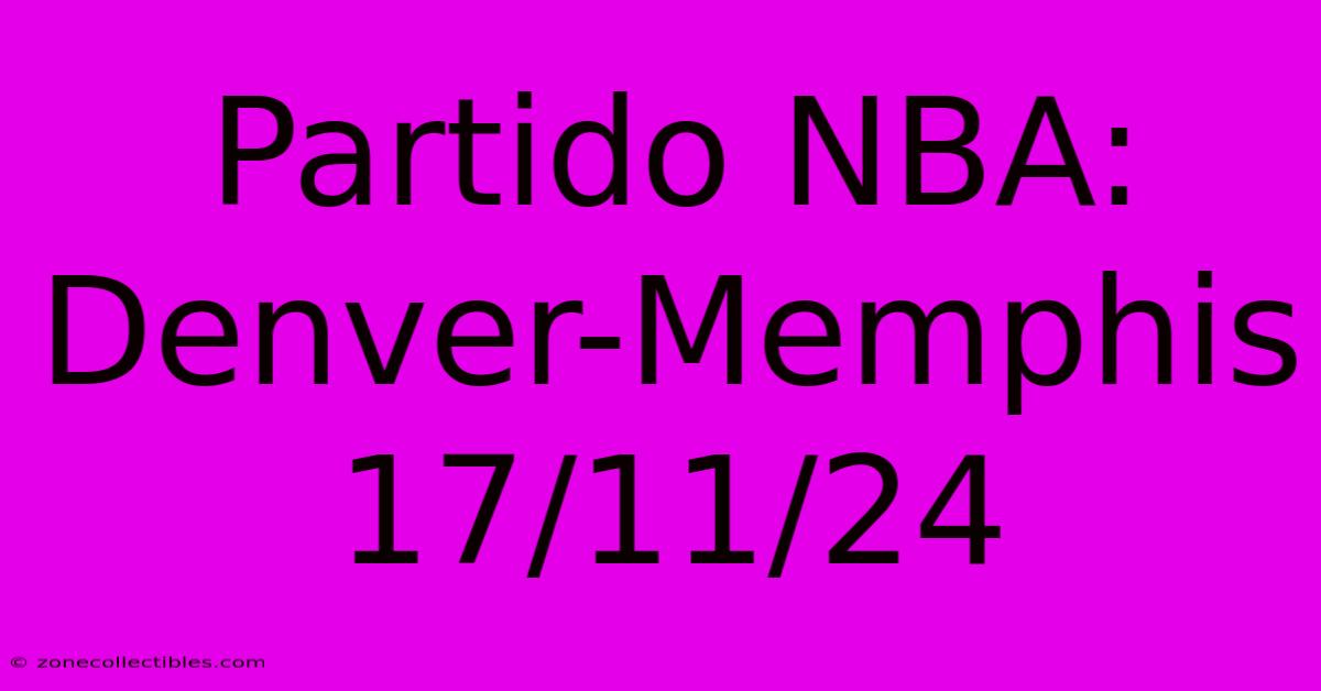 Partido NBA: Denver-Memphis 17/11/24