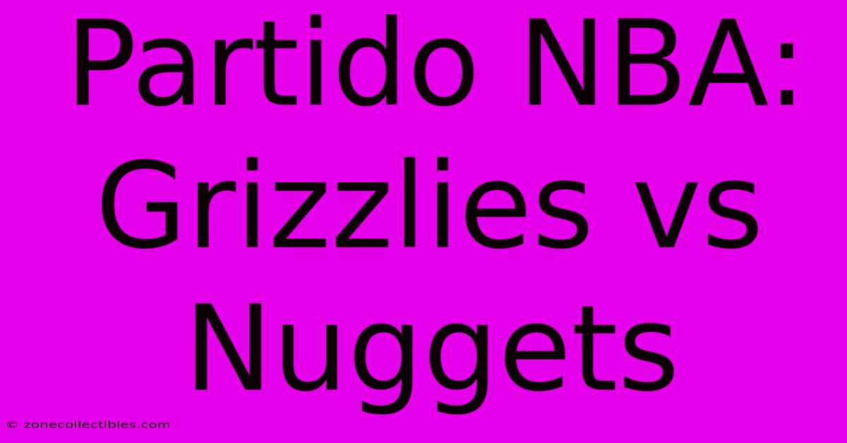 Partido NBA: Grizzlies Vs Nuggets