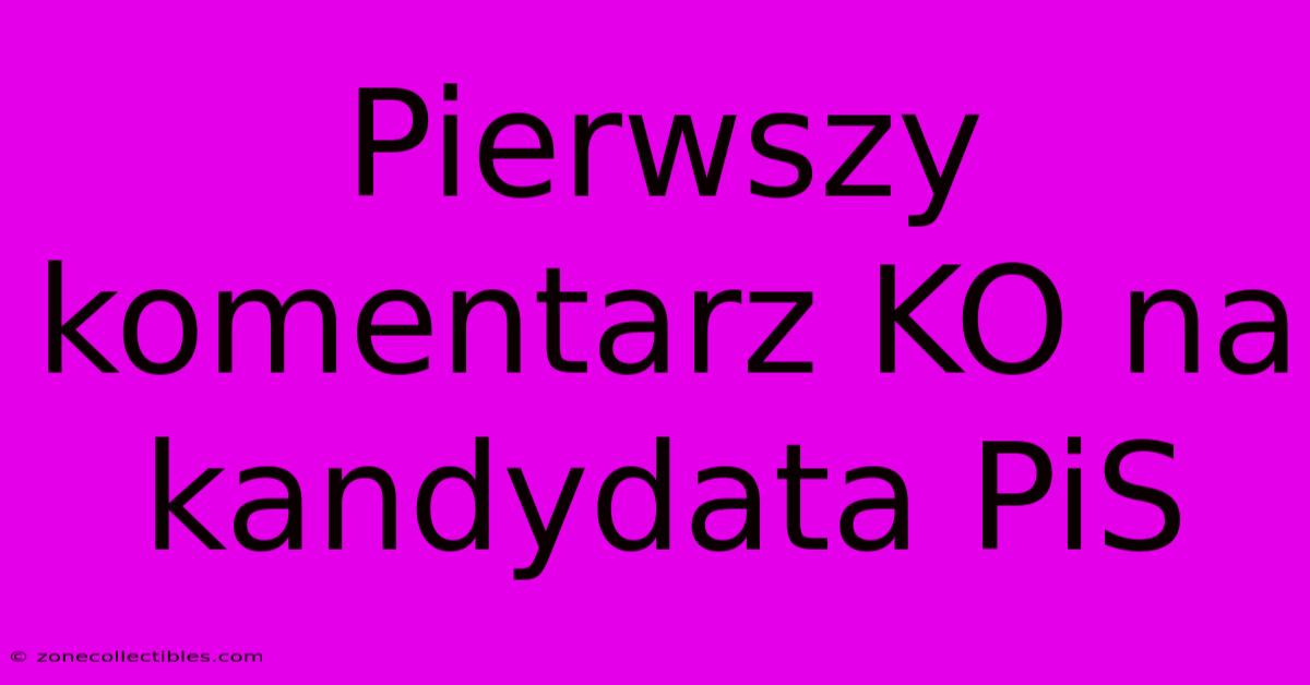 Pierwszy Komentarz KO Na Kandydata PiS