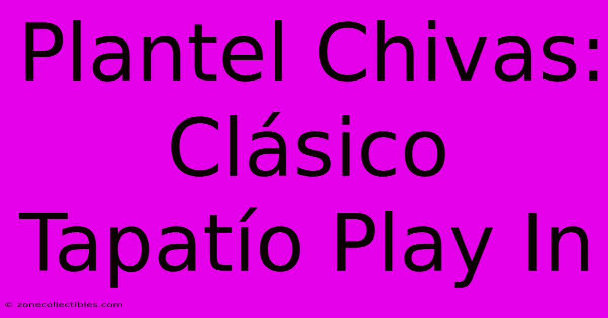 Plantel Chivas: Clásico Tapatío Play In