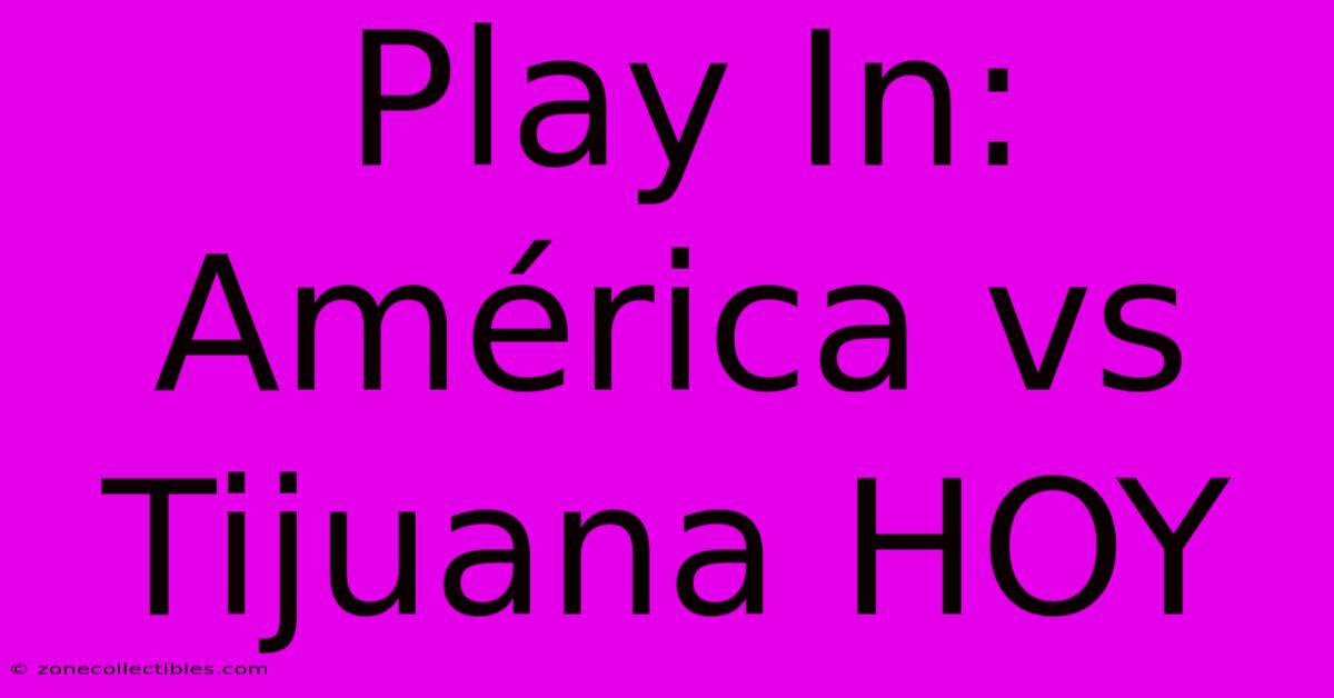 Play In: América Vs Tijuana HOY